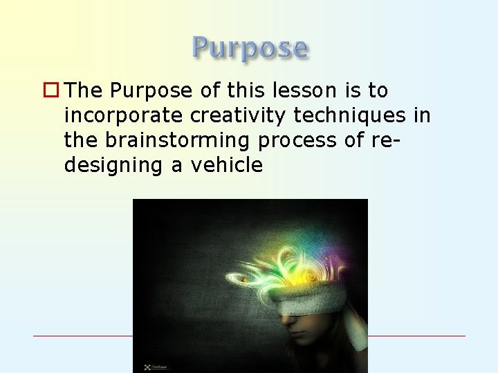 o The Purpose of this lesson is to incorporate creativity techniques in the brainstorming