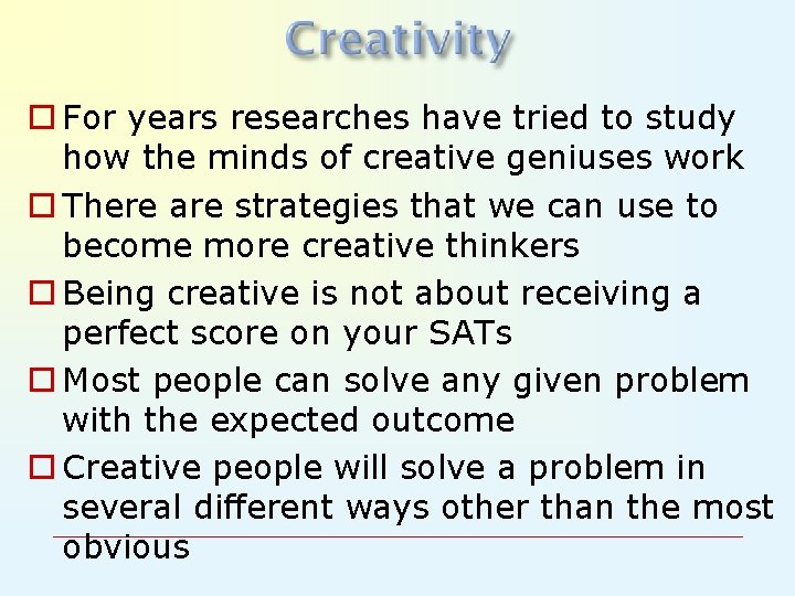 o For years researches have tried to study how the minds of creative geniuses