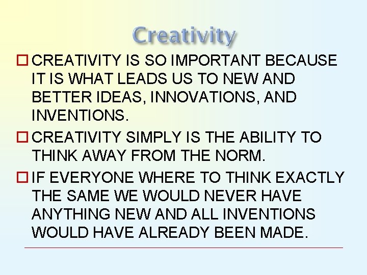 o CREATIVITY IS SO IMPORTANT BECAUSE IT IS WHAT LEADS US TO NEW AND