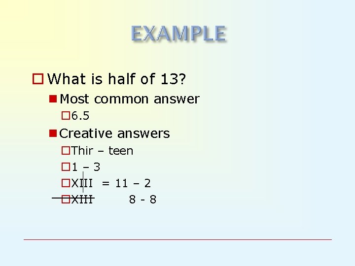 o What is half of 13? n Most common answer o 6. 5 n