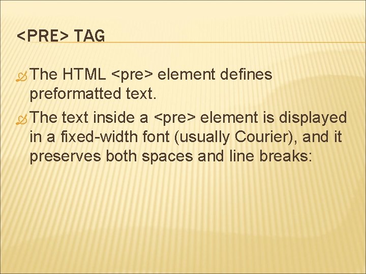 <PRE> TAG The HTML <pre> element defines preformatted text. The text inside a <pre>
