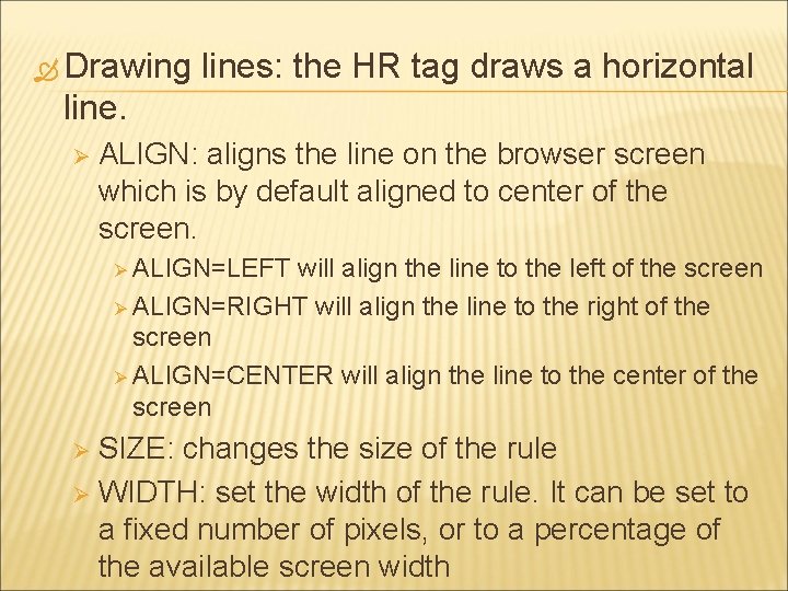  Drawing lines: the HR tag draws a horizontal line. Ø ALIGN: aligns the