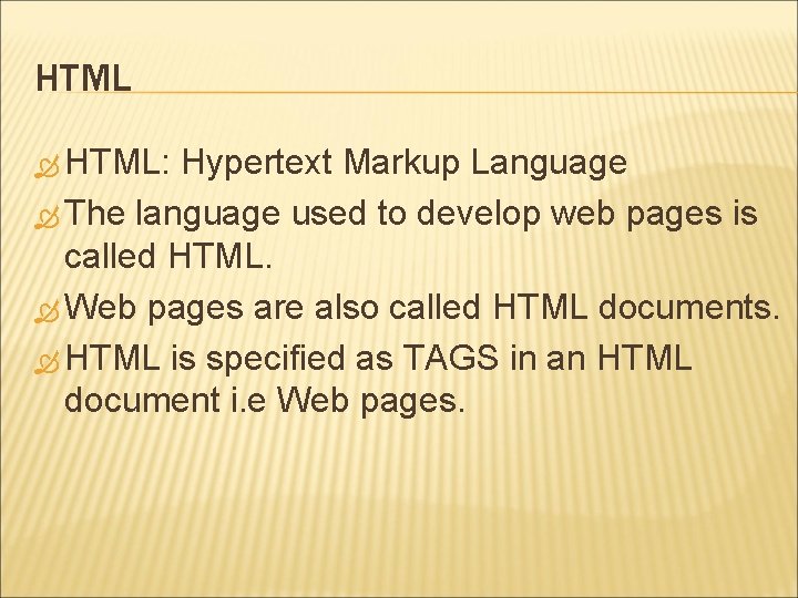 HTML HTML: Hypertext Markup Language The language used to develop web pages is called