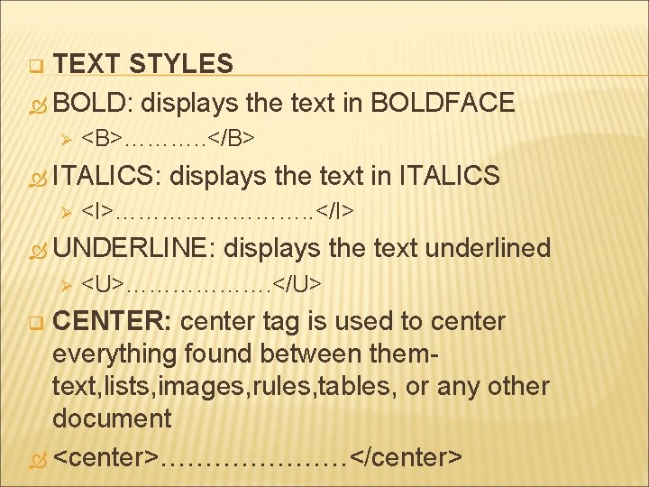 TEXT STYLES BOLD: displays the text in BOLDFACE q Ø <B>………. . </B> ITALICS: