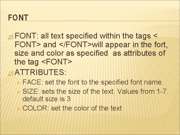 FONT FONT: all text specified within the tags < FONT> and </FONT>will appear in