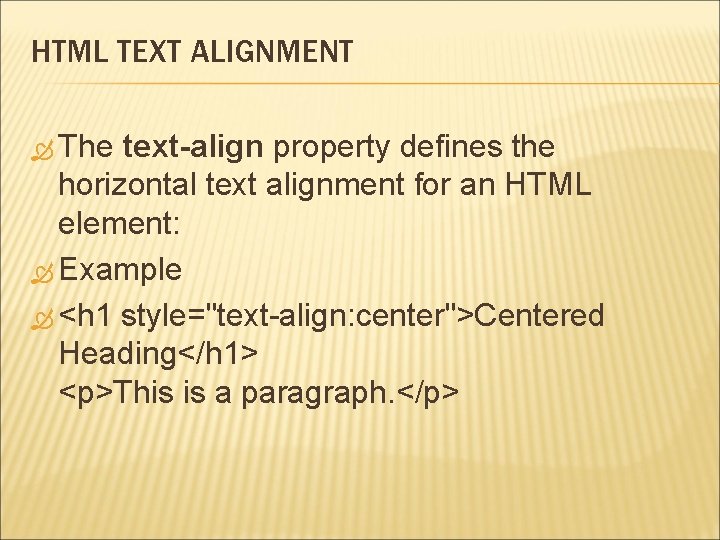 HTML TEXT ALIGNMENT The text-align property defines the horizontal text alignment for an HTML