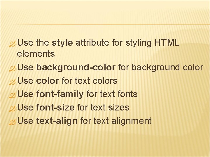  Use the style attribute for styling HTML elements Use background-color for background color