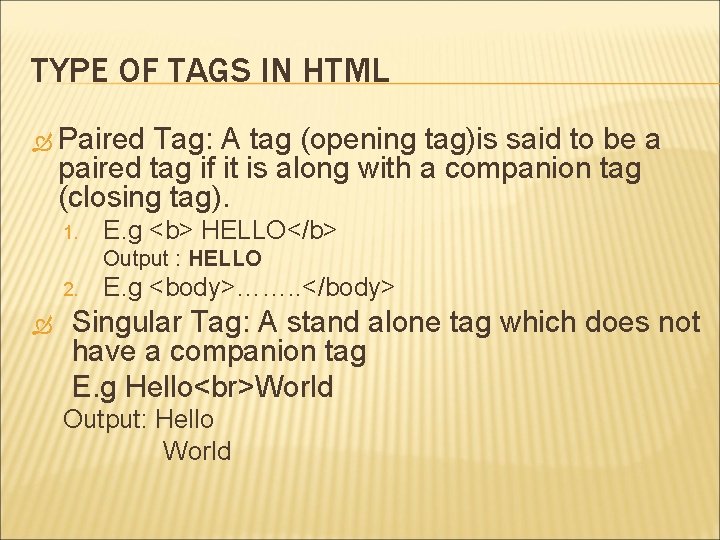TYPE OF TAGS IN HTML Paired Tag: A tag (opening tag)is said to be