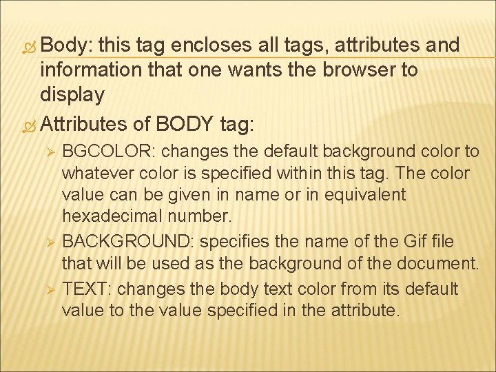  Body: this tag encloses all tags, attributes and information that one wants the