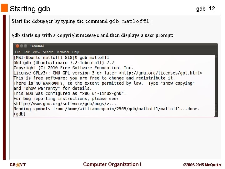 Starting gdb 12 Start the debugger by typing the command gdb matloff 1. gdb