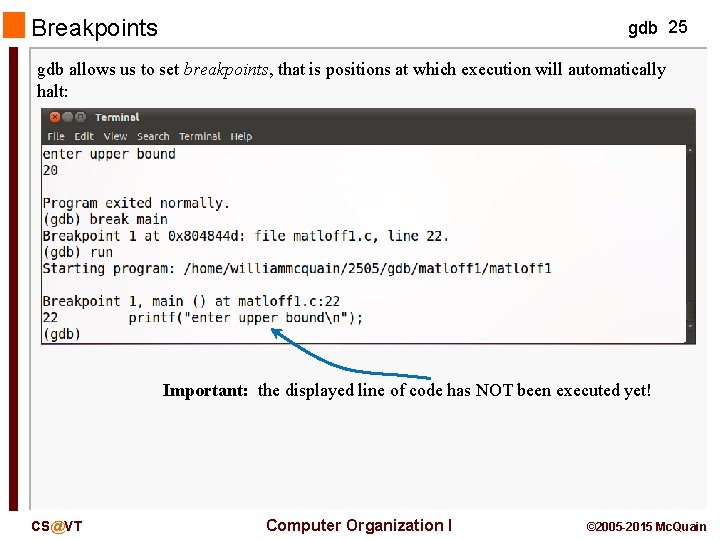 Breakpoints gdb 25 gdb allows us to set breakpoints, that is positions at which