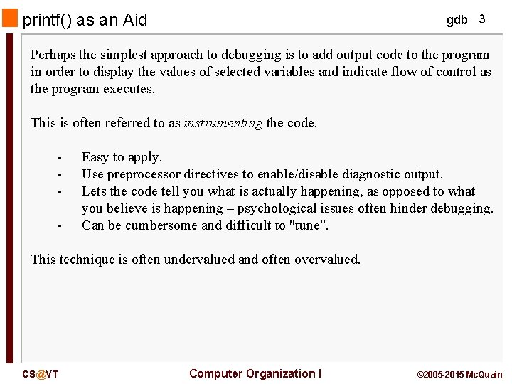 printf() as an Aid gdb 3 Perhaps the simplest approach to debugging is to