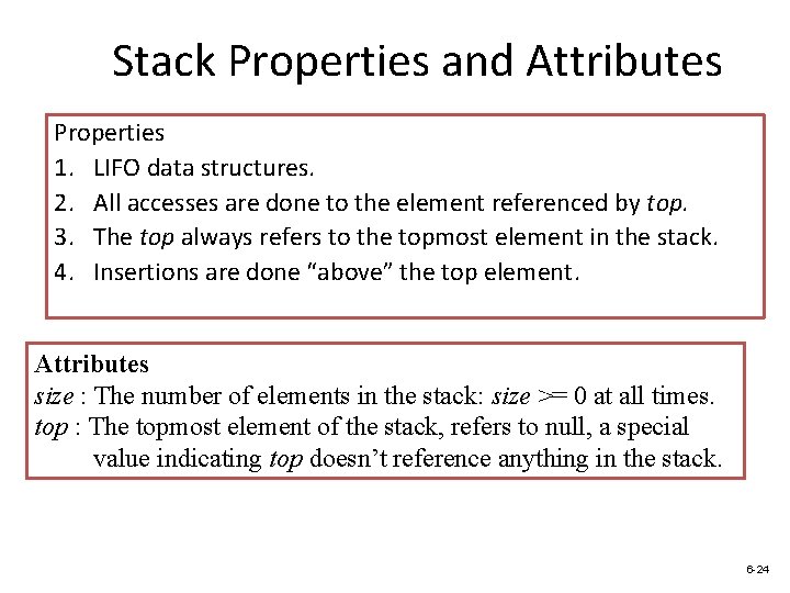 Stack Properties and Attributes Properties 1. LIFO data structures. 2. All accesses are done