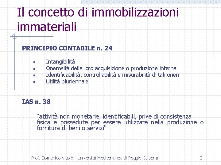 Il concetto di immobilizzazioni immateriali PRINCIPIO CONTABILE n. 24 n n Intangibilità Onerosità della