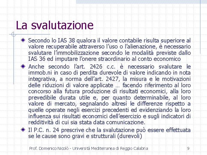 La svalutazione Secondo lo IAS 38 qualora il valore contabile risulta superiore al valore