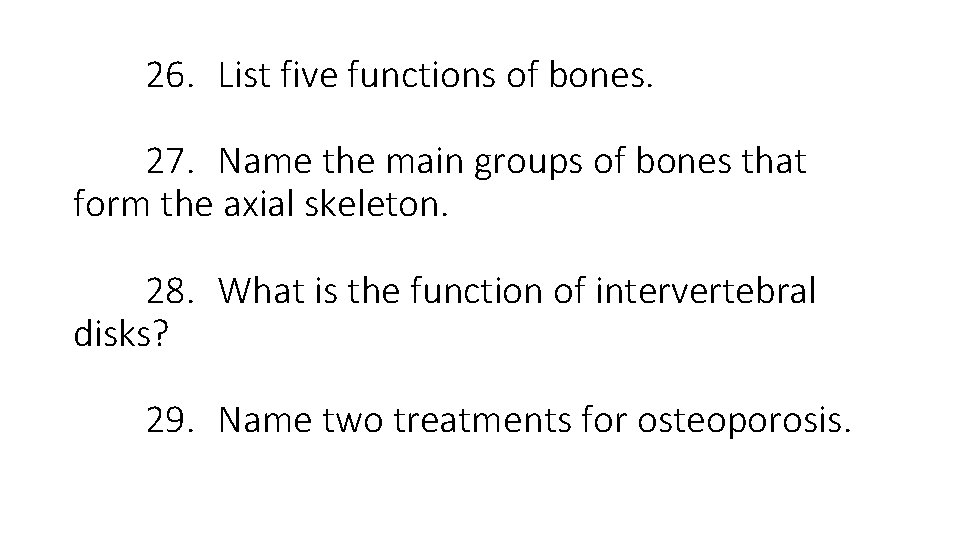 26. List five functions of bones. 27. Name the main groups of bones that 26. List five functions of bones. 27. Name the main groups of bones that