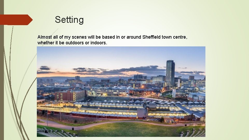 Setting Almost all of my scenes will be based in or around Sheffield town
