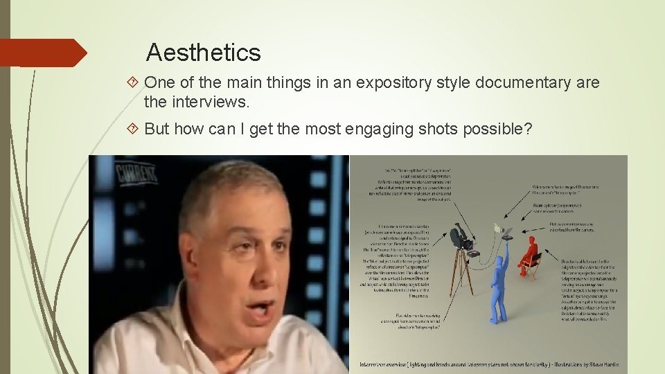 Aesthetics One of the main things in an expository style documentary are the interviews.