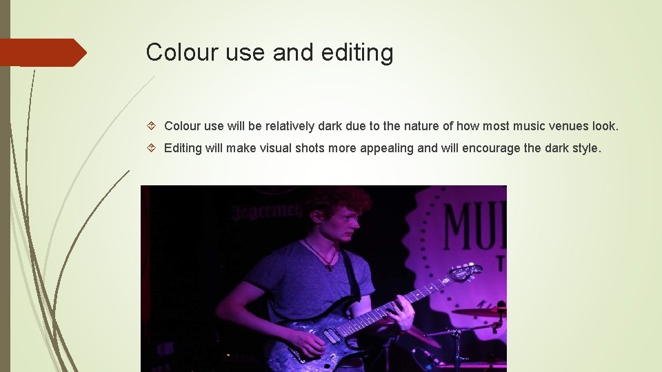 Colour use and editing Colour use will be relatively dark due to the nature