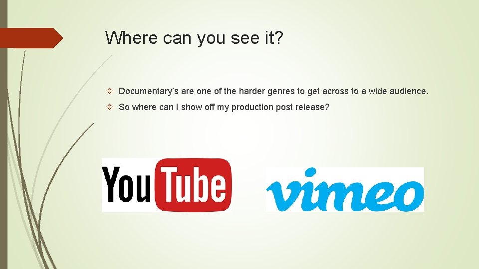 Where can you see it? Documentary’s are one of the harder genres to get