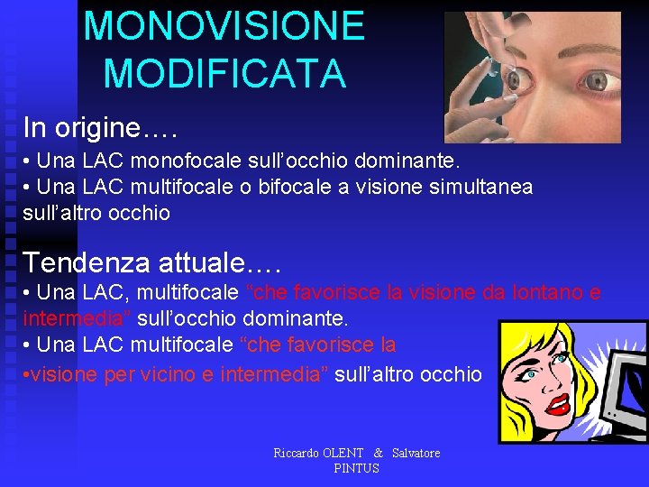 MONOVISIONE MODIFICATA In origine…. • Una LAC monofocale sull’occhio dominante. • Una LAC multifocale