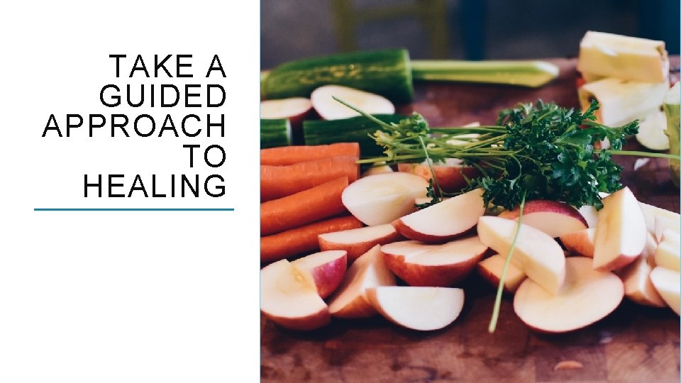 TAKE A GUIDED APPROACH TO HEALING 