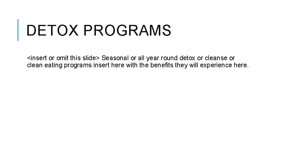 DETOX PROGRAMS <insert or omit this slide> Seasonal or all year round detox or