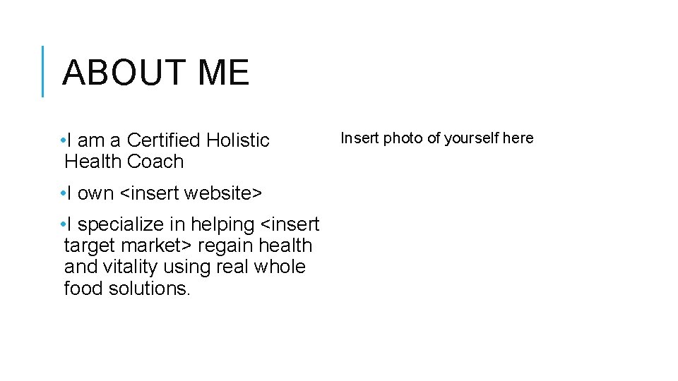 ABOUT ME • I am a Certified Holistic Health Coach • I own <insert