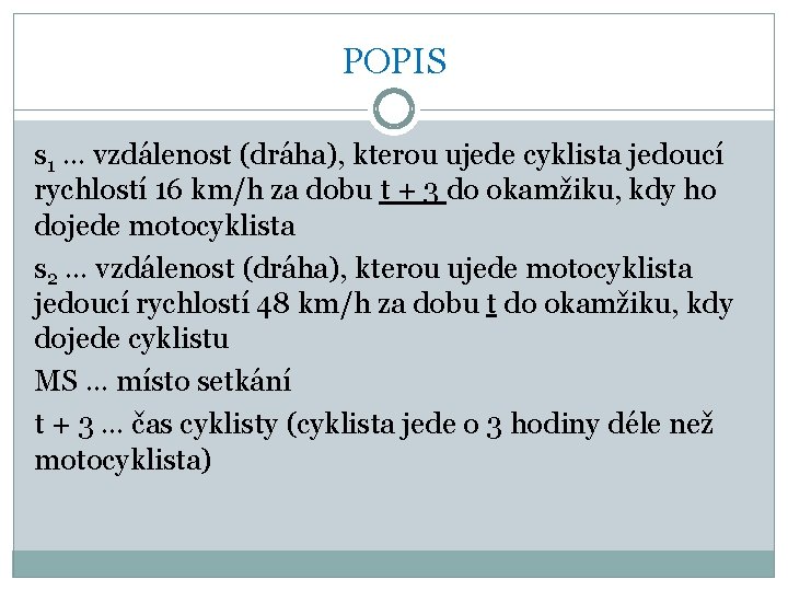 POPIS s 1 … vzdálenost (dráha), kterou ujede cyklista jedoucí rychlostí 16 km/h za