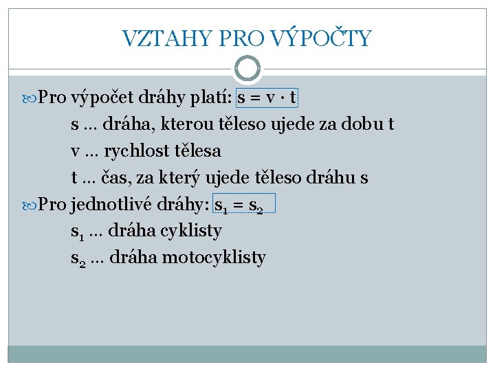 VZTAHY PRO VÝPOČTY Pro výpočet dráhy platí: s = v ∙ t s …