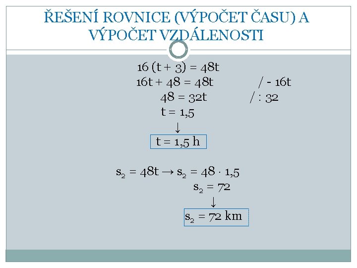 ŘEŠENÍ ROVNICE (VÝPOČET ČASU) A VÝPOČET VZDÁLENOSTI 16 (t + 3) = 48 t