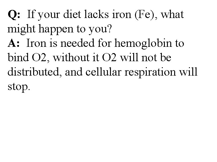 Q: If your diet lacks iron (Fe), what might happen to you? A: Iron