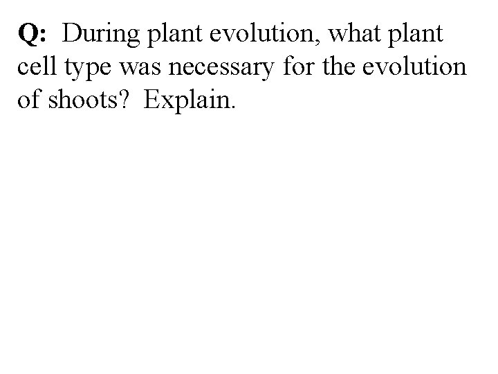 Q: During plant evolution, what plant cell type was necessary for the evolution of