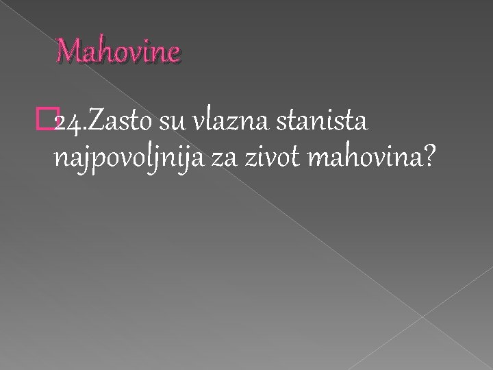 Mahovine � 24. Zasto su vlazna stanista najpovoljnija za zivot mahovina? 