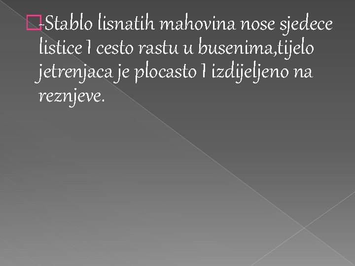 �-Stablo lisnatih mahovina nose sjedece listice I cesto rastu u busenima, tijelo jetrenjaca je