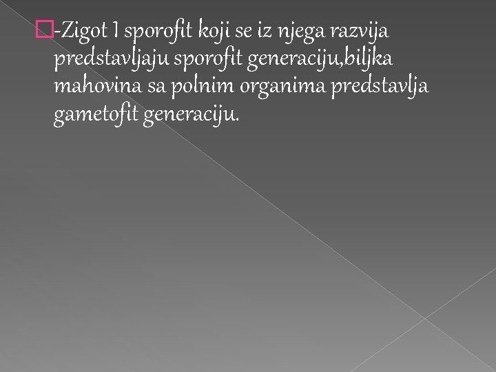 �-Zigot I sporofit koji se iz njega razvija predstavljaju sporofit generaciju, biljka mahovina sa