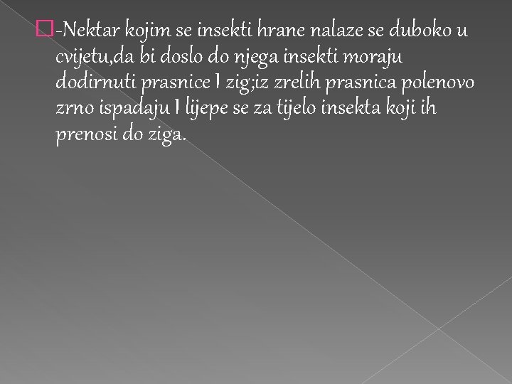 �-Nektar kojim se insekti hrane nalaze se duboko u cvijetu, da bi doslo do