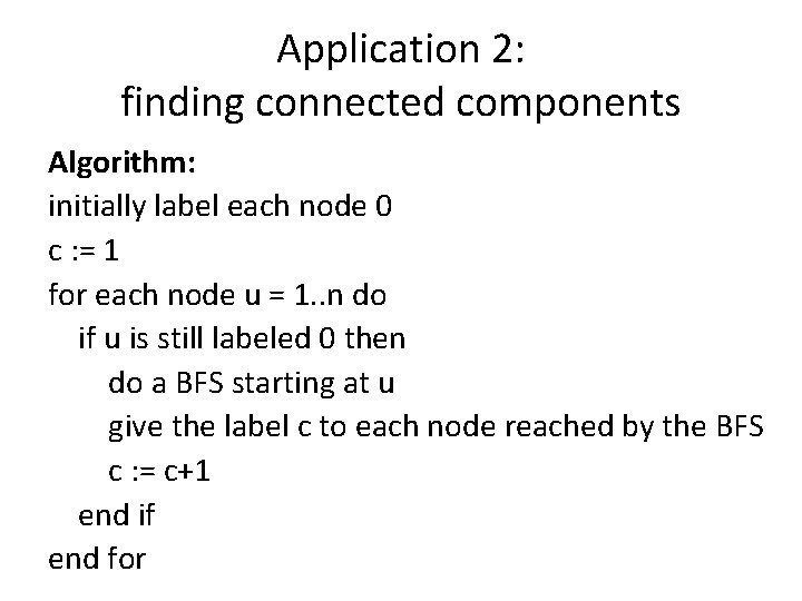 Application 2: finding connected components Algorithm: initially label each node 0 c : =