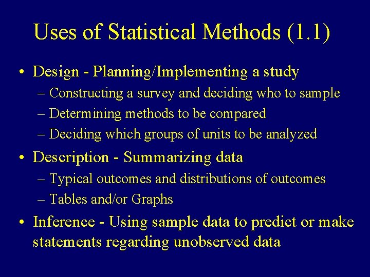 Uses of Statistical Methods (1. 1) • Design - Planning/Implementing a study – Constructing