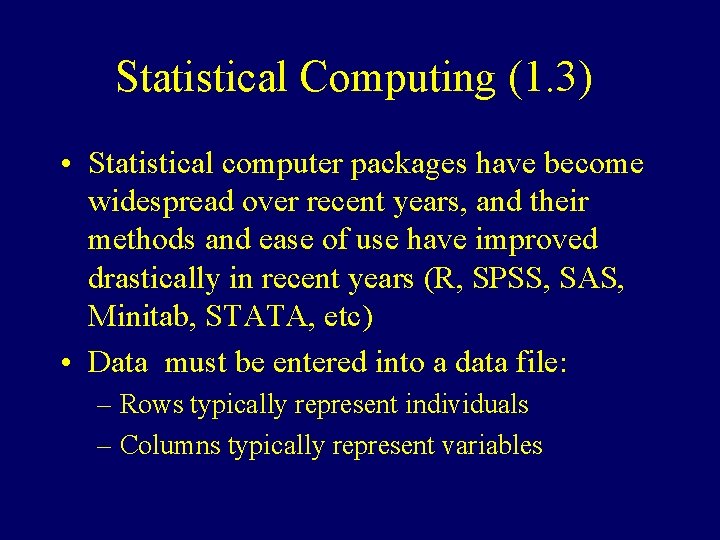 Statistical Computing (1. 3) • Statistical computer packages have become widespread over recent years,