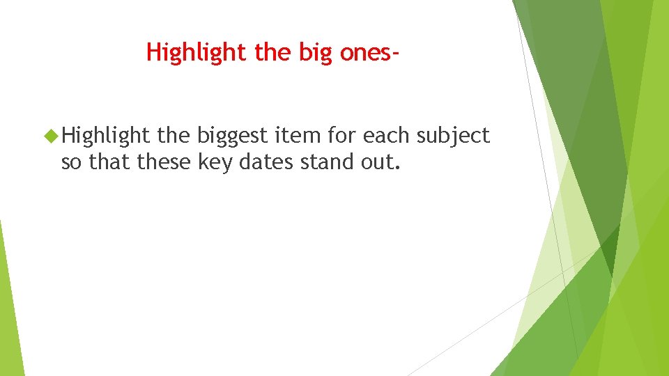 Highlight the big ones Highlight the biggest item for each subject so that these