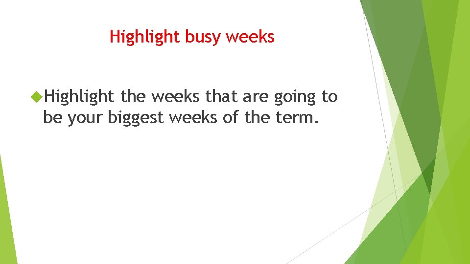 Highlight busy weeks Highlight the weeks that are going to be your biggest weeks