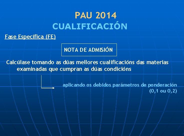 PAU 2014 CUALIFICACIÓN Fase Específica (FE) NOTA DE ADMISIÓN Calcúlase tomando as dúas mellores