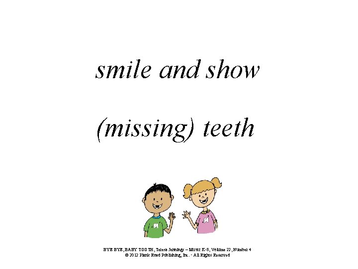 smile and show (missing) teeth BYE, BABY TOOTH, Teresa Jennings – MUSIC K-8, Volume