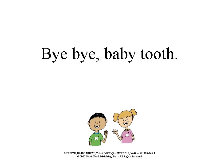 Bye bye, baby tooth. BYE, BABY TOOTH, Teresa Jennings – MUSIC K-8, Volume 22,