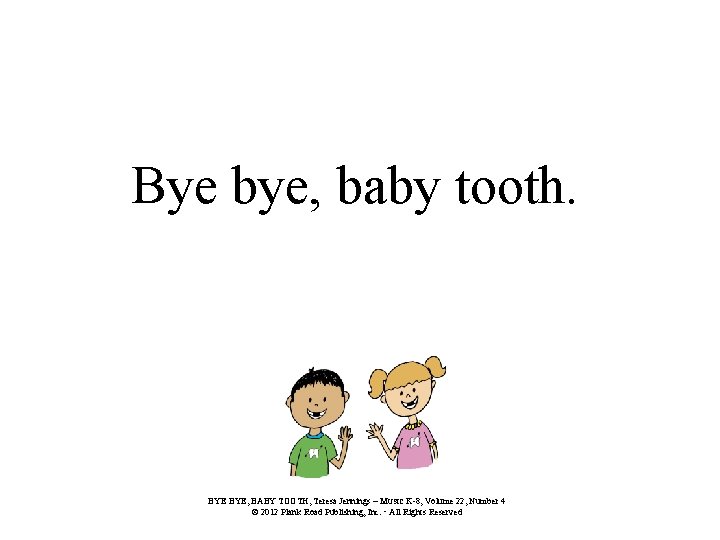 Bye bye, baby tooth. BYE, BABY TOOTH, Teresa Jennings – MUSIC K-8, Volume 22,