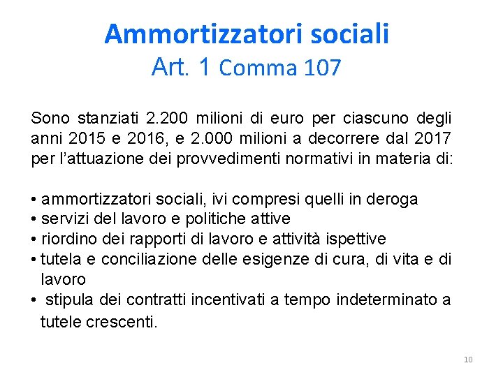 Ammortizzatori sociali Art. 1 Comma 107 Sono stanziati 2. 200 milioni di euro per