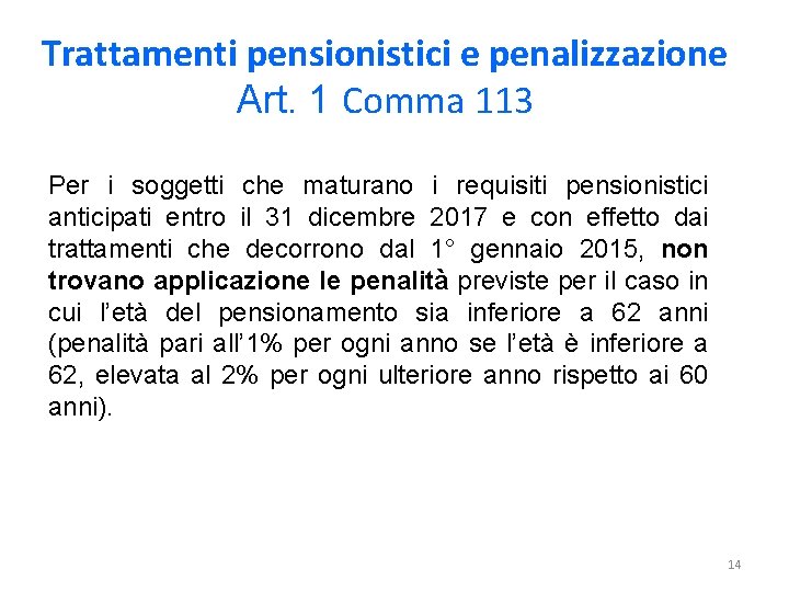Trattamenti pensionistici e penalizzazione Art. 1 Comma 113 Per i soggetti che maturano i