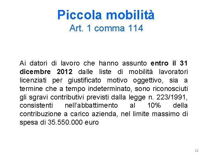 Piccola mobilità Art. 1 comma 114 Ai datori di lavoro che hanno assunto entro