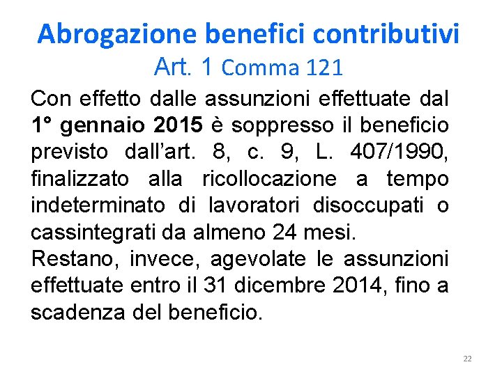 Abrogazione benefici contributivi Art. 1 Comma 121 Con effetto dalle assunzioni effettuate dal 1°